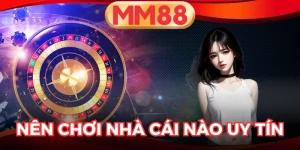 Nên Chơi Nhà Cái Nào Uy Tín